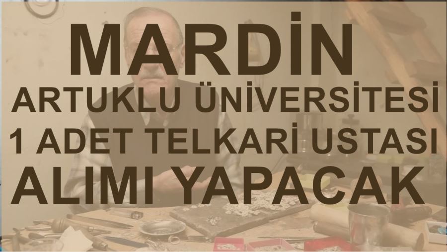 MARDİN ARTUKLU ÜNİVERSİTESİ 1 ADET SÖZLEŞMELİ TELKARI USTASI ALIMI YAPACAK