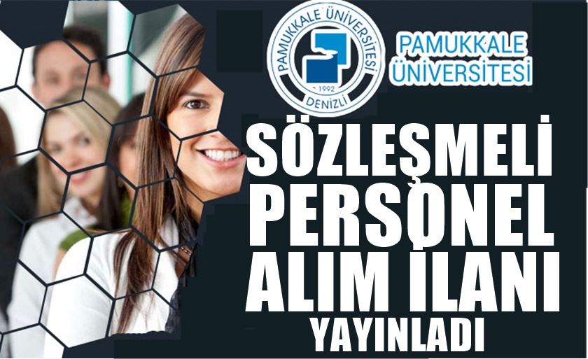 DENİZLİ PAMUKKALE ÜNİVERSİTESİ SÖZLEŞMELİ PERSONEL ALIM İLANI YAYINLADI