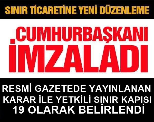 CUMHURBAŞKANLIĞI KARARI İLE SINIR TİCARETİNE YENİ DÜZENLEME GETİRİLDİ