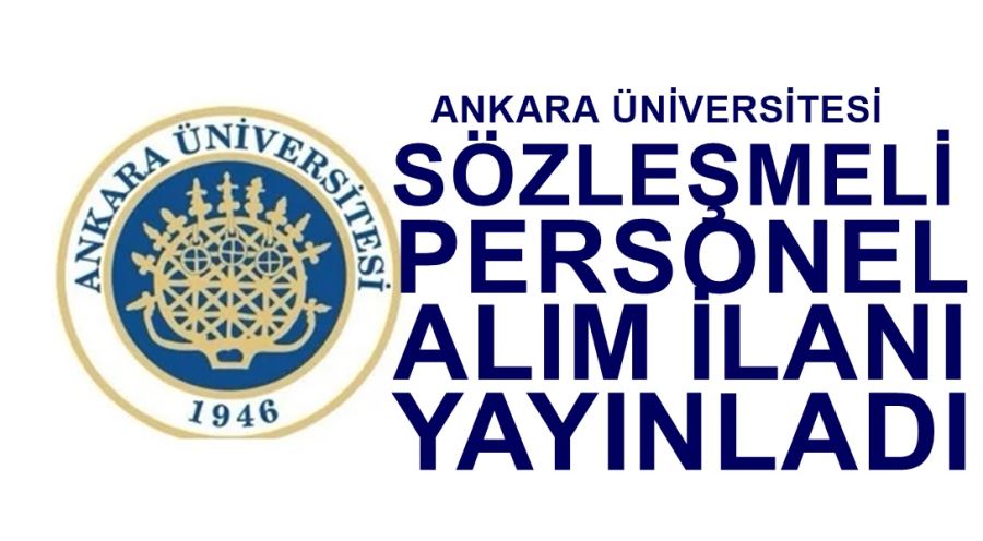 ANKARA ÜNİVERSİTESİ 952 SÖZLEŞMELİ PERSONEL ALIM İLANI YAYINLADI