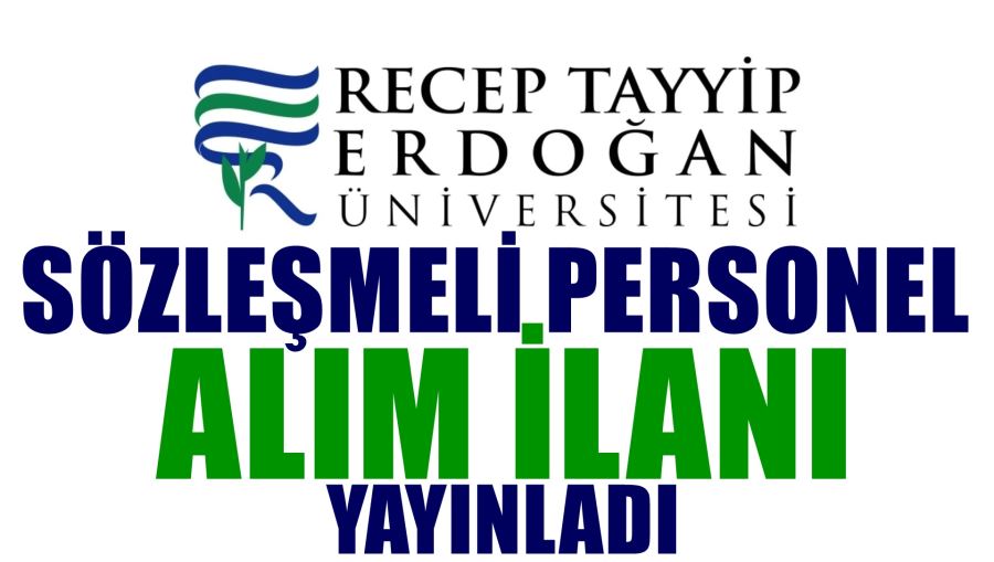 RECEP TAYYİP ERDOĞAN ÜNİVERSİTESİ SÖZLEŞMELİ PERSONEL ALIM İLANI YAYINLADI