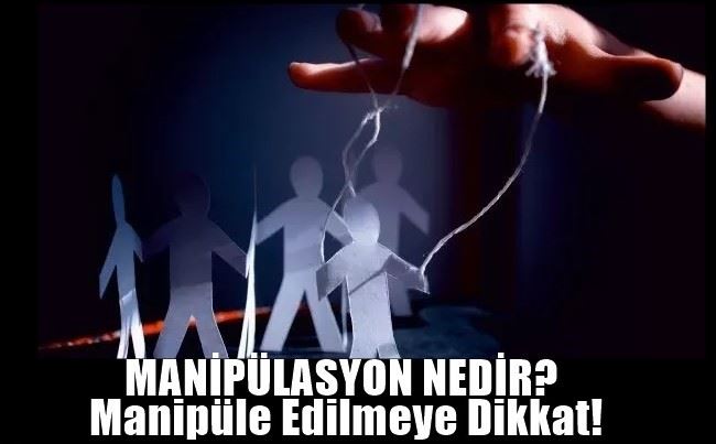 Manipüle Edilmeye Dikkat! Manipülasyon nedir?