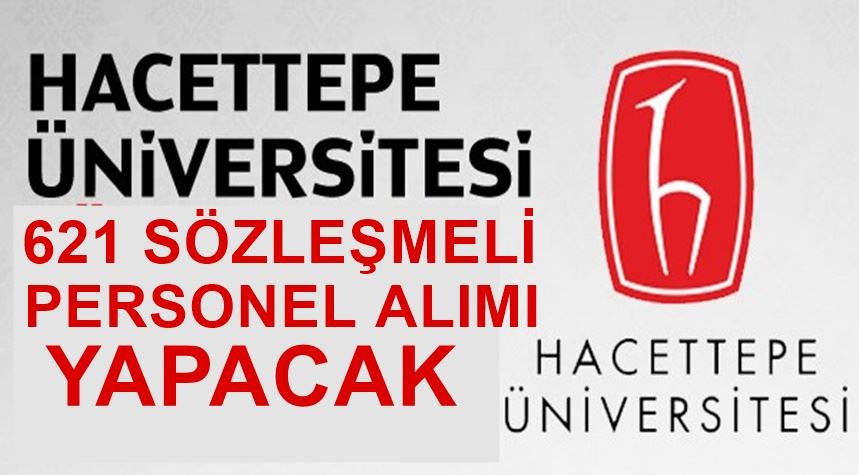 HACETTEPE ÜNİVERSİTESİ 621 SÖZLEŞMELİ PERSONEL ALIM İLANI YAYINLADI