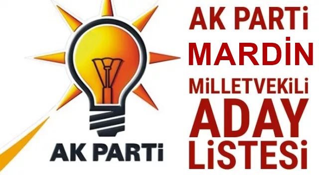 AK PARTİ MARDİN MİLLETVEKİLİ ADAYLARI AÇIKLANDI