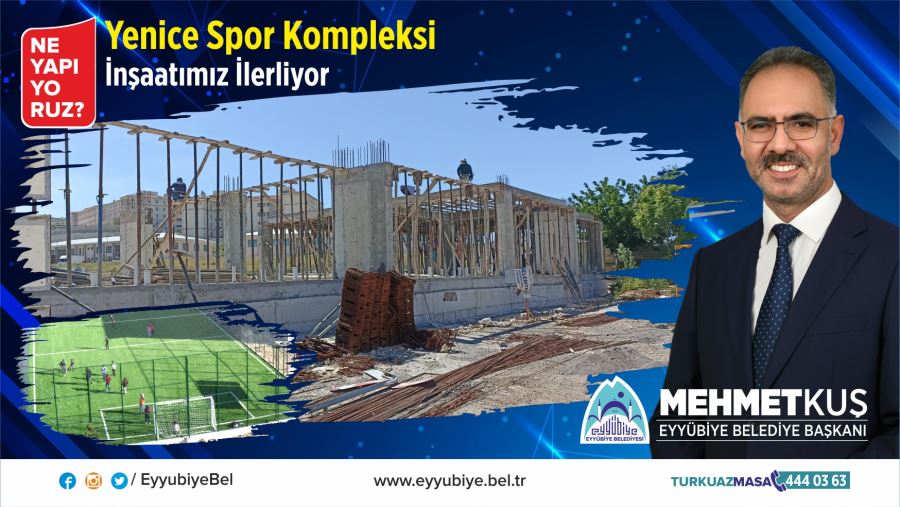 EYYÜBİYE YENİCE SPOR KOMPLEKSİ İNŞAATI İLERLİYOR