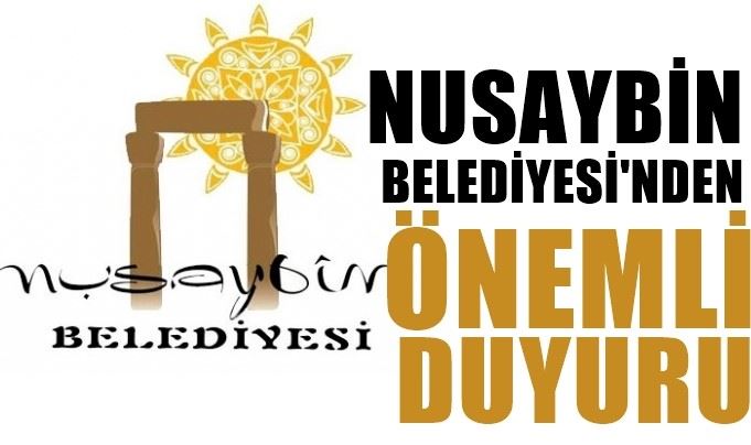 NUSAYBİN BELEDİYESİNDEN ÖNEMLİ DUYURU