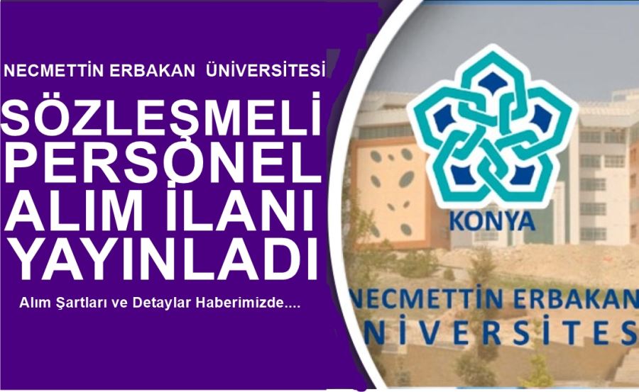 NECMETTİN ERBAKAN ÜNİVERSİTESİ SÖZLEŞMELİ PERSONEL ALIM İLANI YAYINLADI