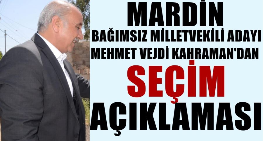 MARDİN BAĞIMSIZ  MİLLETVEKİLİ ADAYI MEHMET VEJDİ KAHRAMAN