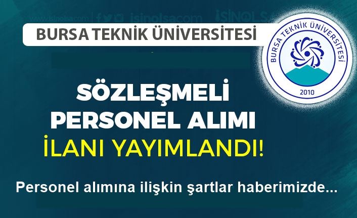 BURSA TEKNİK ÜNİVERSİTESİ SÖZLEŞMELİ PERSONEL ALIM İLANI YAYINLADI