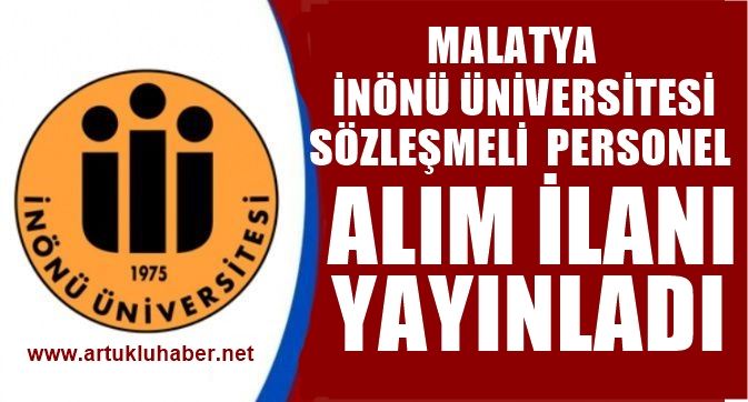 MALATYA İNÖNÜ ÜNİVERSİTESİ SÖZLEŞMELİ PERSONEL ALIM İLANI YAYINLADI