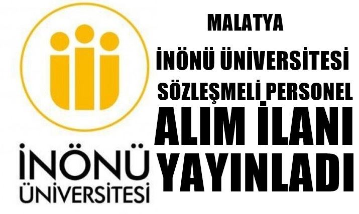 MALATYA İNÖNÜ ÜNİVERSİTESİ SÖZLEŞMELİ PERSONEL ALIM İLANI YAYINLADI