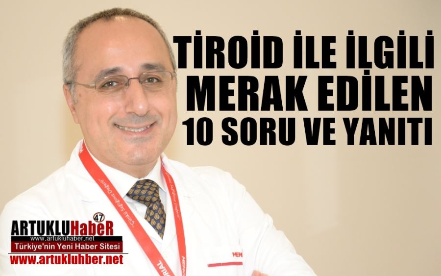 TİROİD İLE İLGİLİ MERAK EDİLEN 10 SORU VE YANITI