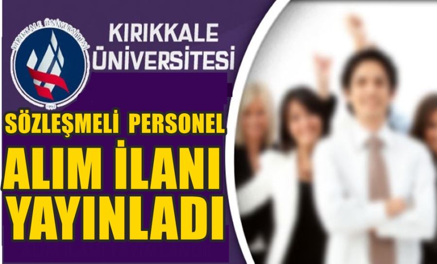 KIRIKKALE ÜNİVERSİTESİ SÖZLEŞMELİ PERSONEL ALIM İLANI YAYINLADI