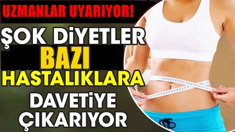 ŞOK DİYETLER SAĞLIĞI OLUMSUZ ETKİLİYOR