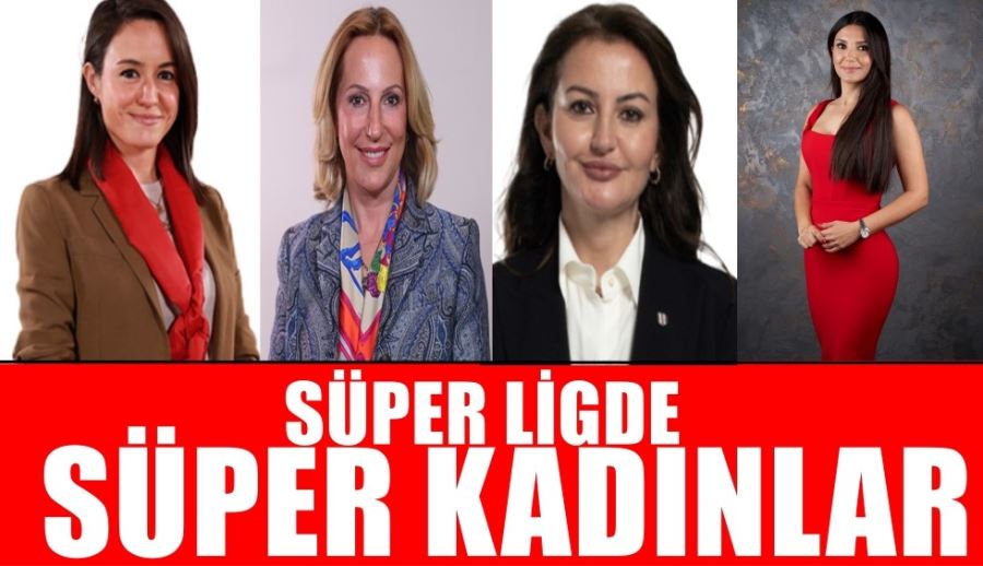 Süper Lig’in süper kadınları   