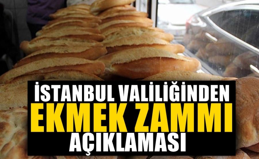 İSTANBUL VALİLİĞİNDEN EKMEK ZAMMI AÇIKLAMASI