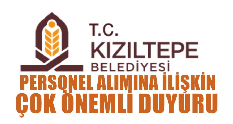 KIZILTEPE BELEDİYESİNDEN PERSONEL ALIMINA İLİŞKİN ÖNEMLİ DUYURU