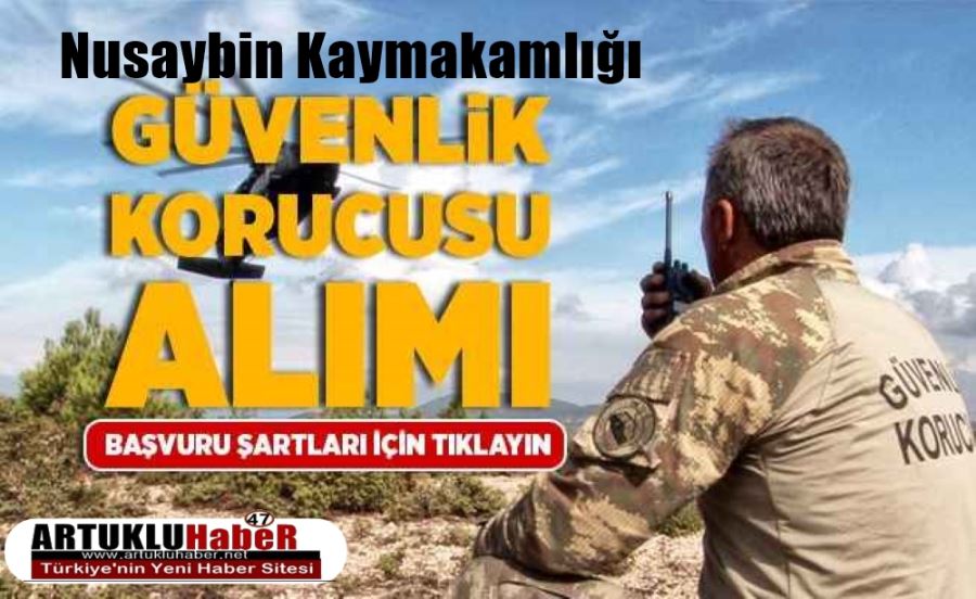 NUSAYBİN KAYMAKAMLIĞI  GÜVENLİK  KORUCUSU ALIM İLANI YAYINLADI