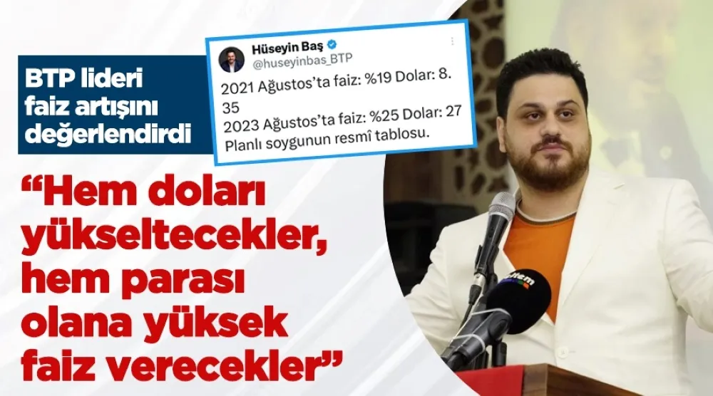 Hüseyin Baş: Hem doları yükseltecekler, hem parası olana yüksek faiz verecekler 