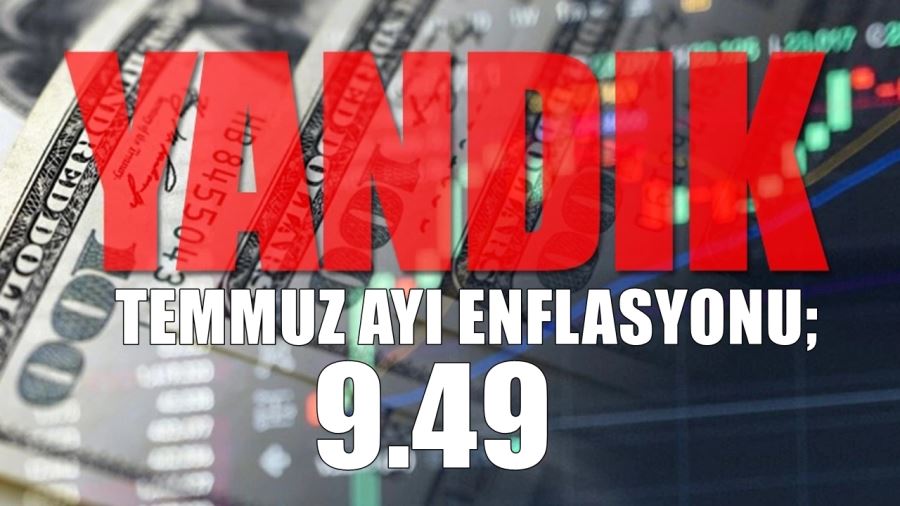 TEMMUZ AYI ENFLASYONU YAKTI GEÇTİ; 9.49 