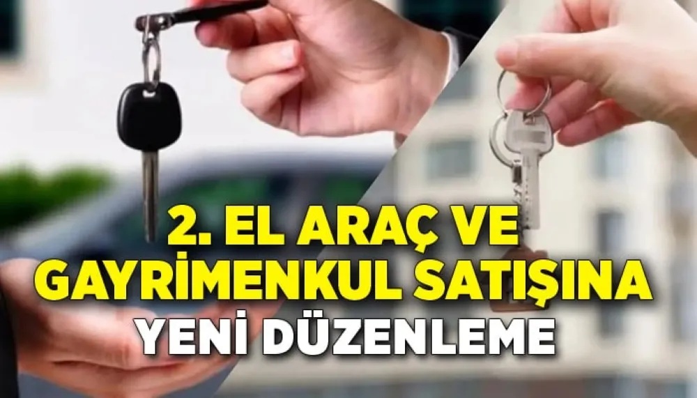 2.EL ARAÇ VE GAYRİMENKUL SATIŞINA YENİ  DÜZENLEME GELDİ