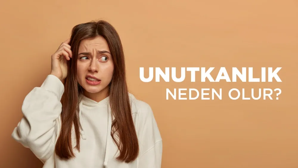 Unutkanlık Neden Olur?  