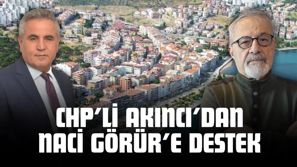 NACİ GÖRÜR’ÜN “DEPREM DİRENÇLİ KENTLER” KAMPANYASINA CHP’Lİ GAZİ AKINCI’DAN DESTEK