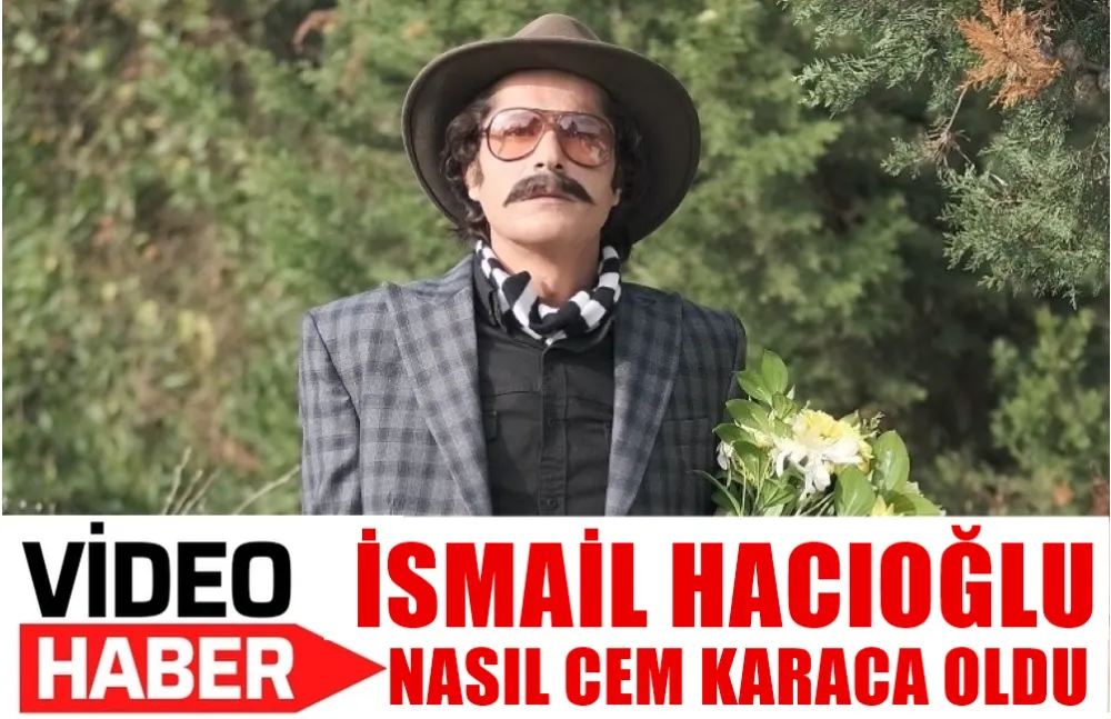 İSMAİL HACIOĞLU  NASIL CEM KARACA OLDU