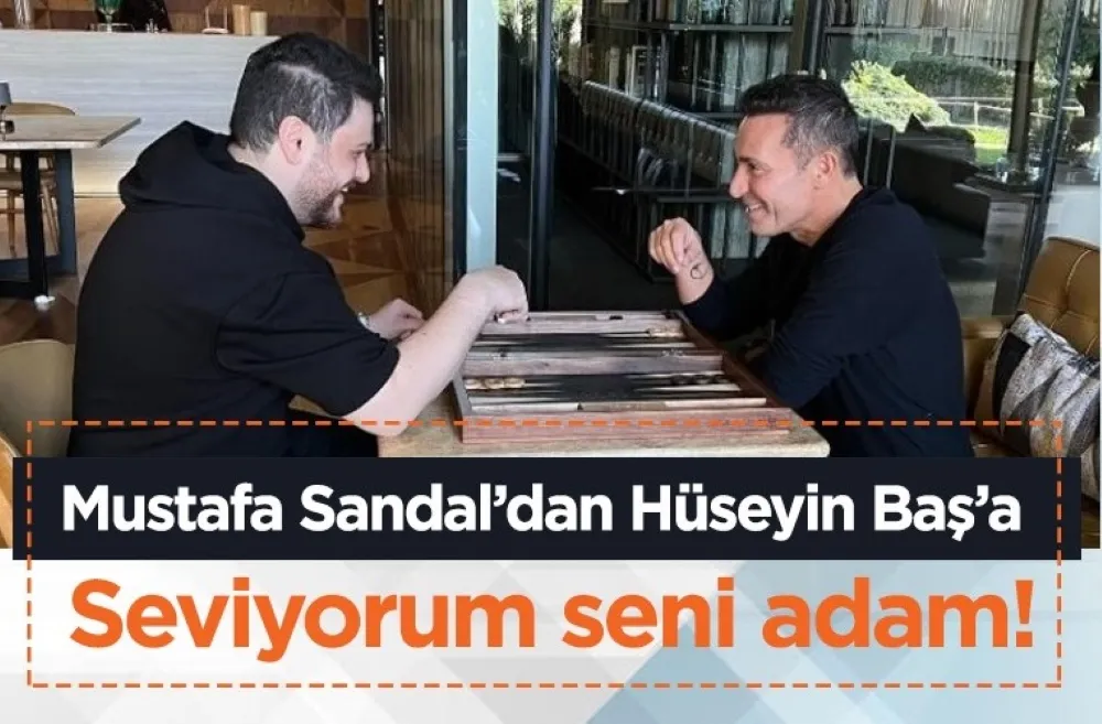 Mustafa Sandal’dan Hüseyin Baş’a: Seviyorum seni adam! 