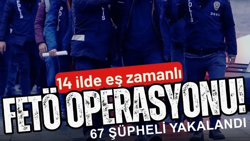 14 İlde FETÖ’ye Yönelik Eş Zamanlı Olarak Operasyon Düzenlendi