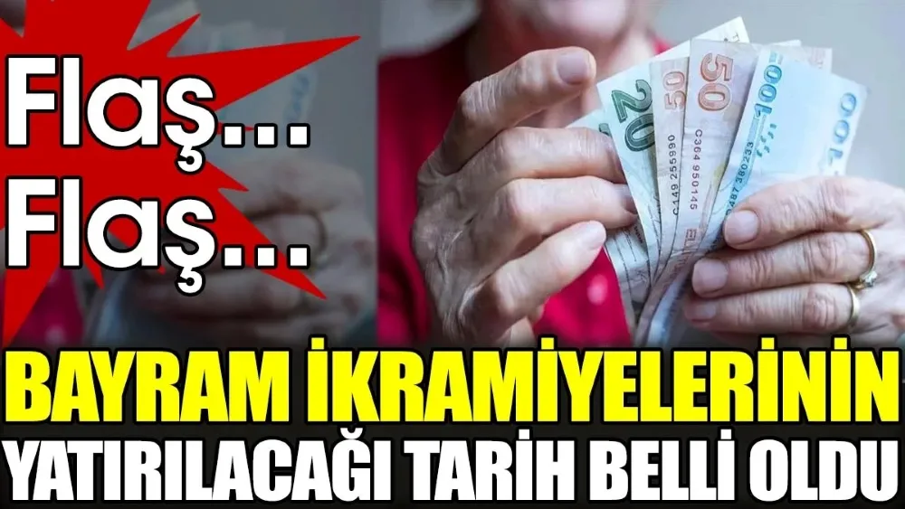 EMEKLİLERİN BAYRAM İKRAMİYESİNİN BANKAYA YATACAĞI TARİH BELLİ OLDU!