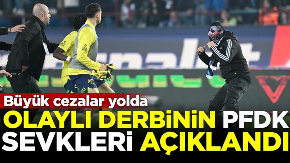 OLAYLI MAÇIN PFDK SEVKLERİ AÇIKLANDI