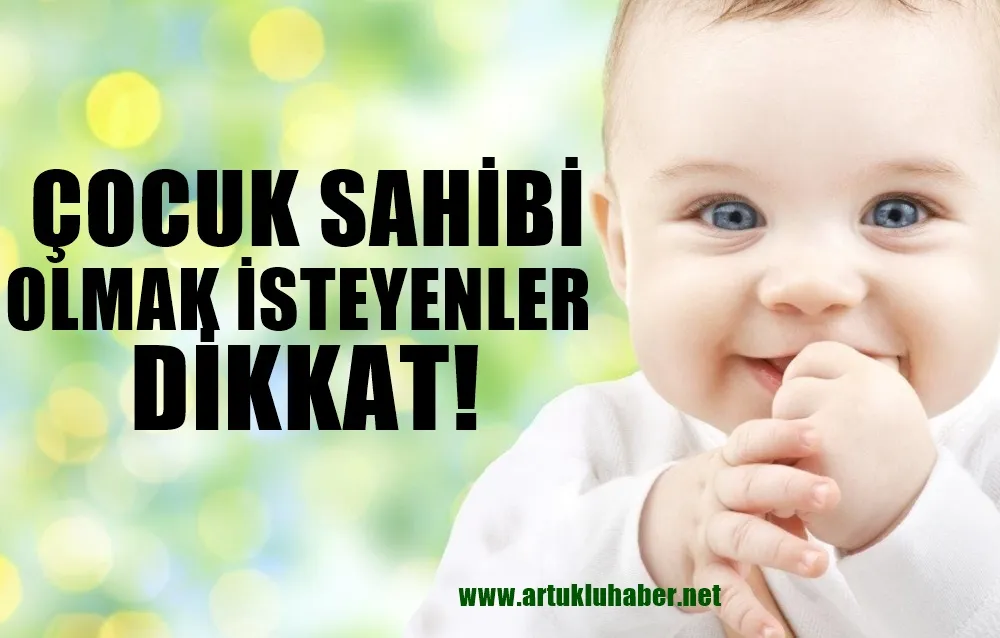 ÇOCUK SAHİBİ OLMAK İSTEYENLER DİKKAT! 