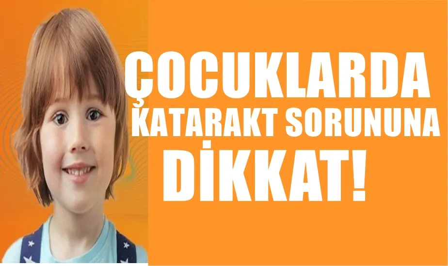 Çocuklar da Katarakt Sorununa Dikkat!