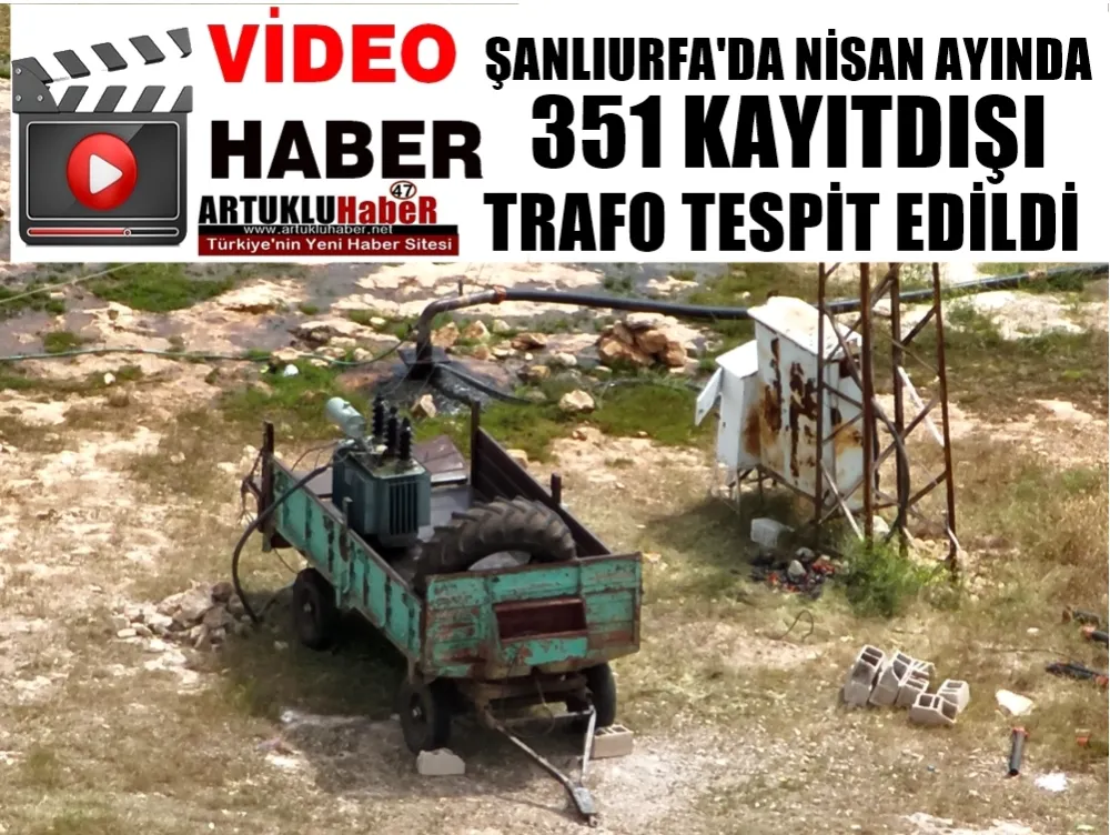 Şanlıurfa’da Nisan Ayında 351 Kayıt Dışı Trafo Tespit Edildi    