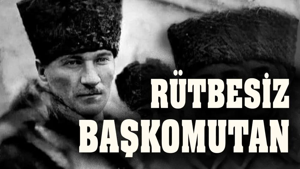 Rütbesiz Başkumandan... 