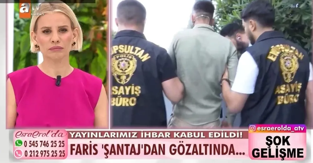 ŞANTAJCI FARİS Ç., ESRA EROL’DA GÖZALTINA ALINDI!