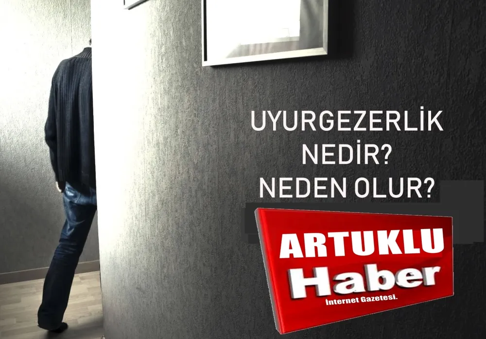 Uyurgezerlik Neden Olur? Nelere Dikkat Edilmeli?