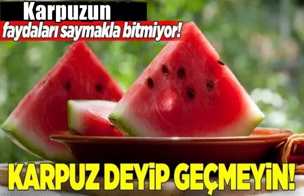YAZIN VAZGEÇİLMEZİ KARPUZUN BİLİNMEYEN İ FAYDALARI