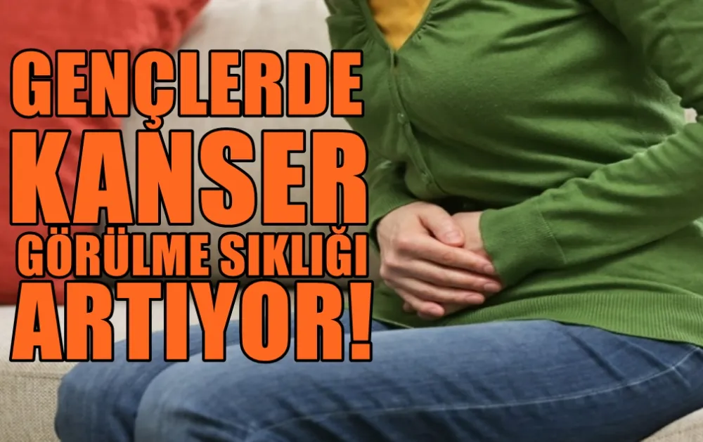 GENÇLERDE KANSER GÖRÜLME SIKLIĞI ARTIYOR