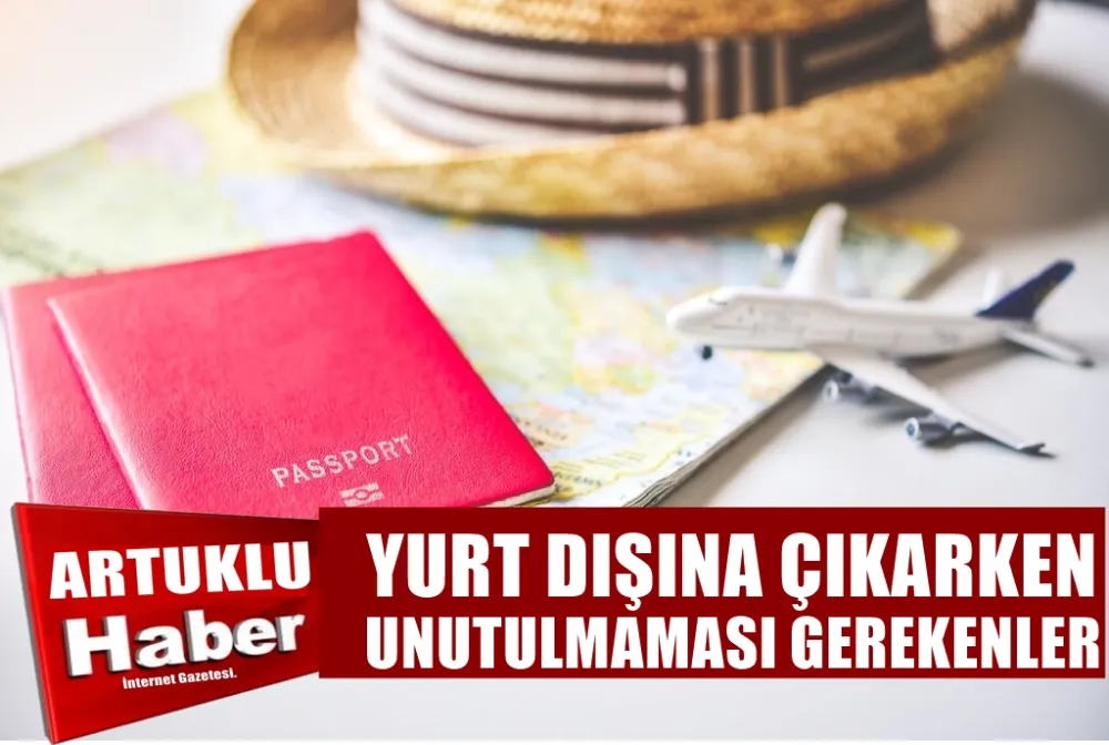 Yurt Dışına Seyahat Ederken Unutulmaması Gerekenler