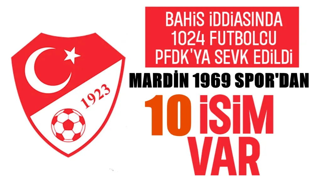 MARDİN1969 SPORLU 10 FUTBOLCU BAHİS OYNADIĞI GEREKÇESİYLE PFDK