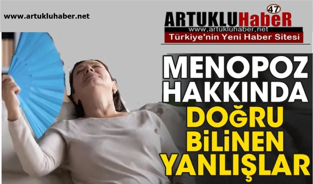MENOPOZ HAKKINDA DOĞRU BİLİNEN YANLIŞLAR!