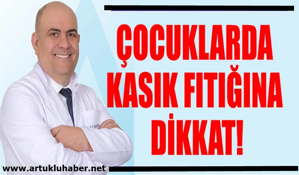 ÇOCUKLARDA KASIK FITIĞINA DİKKAT!