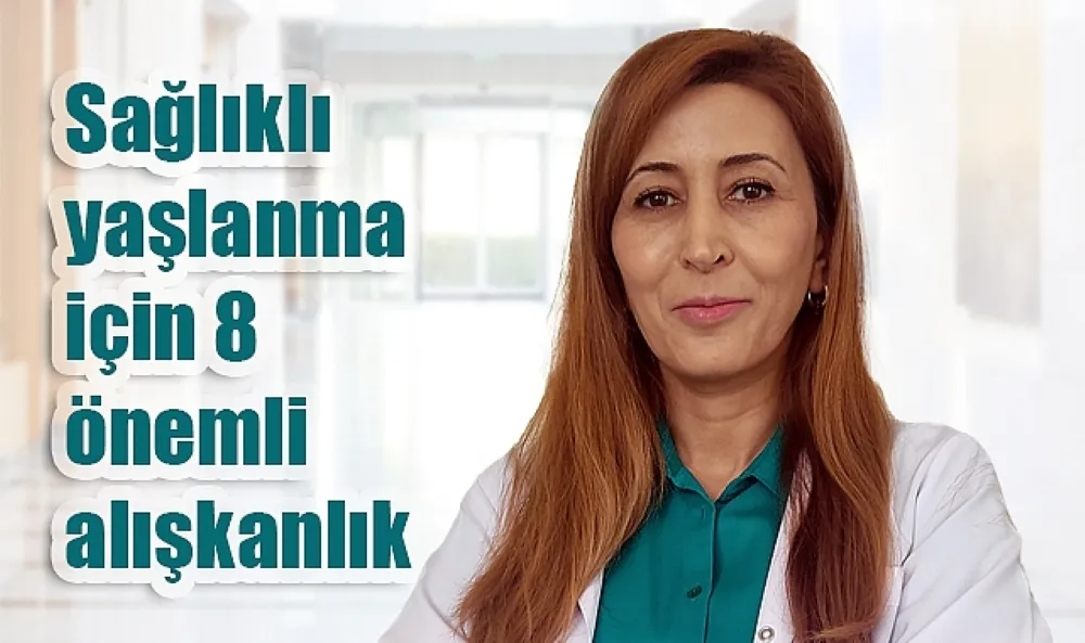 Sağlıklı yaşlanma için 8 önemli alışkanlık