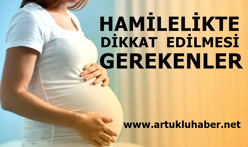HAMİLELİKTE DİKKAT EDİLMESİ GEREKENLER!
