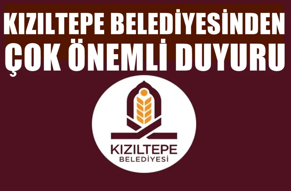 KIZILTEPE BELEDİYESİNDEN ÇOK ÖNEMLİ DUYURU