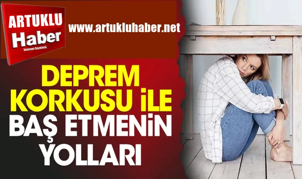 Deprem Korkusuyla Baş Etmenin Yolları