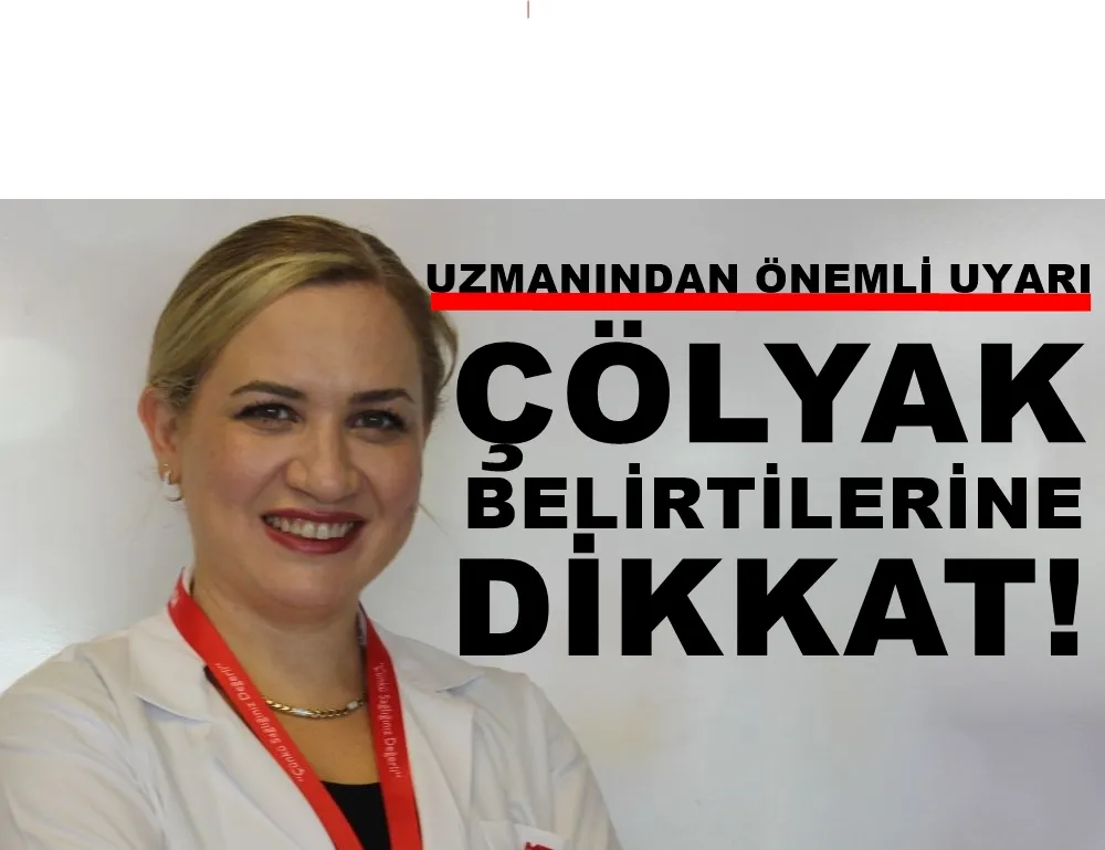 ÇÖLYAKIN 6 BELİRTİSİNE DİKKAT! 
