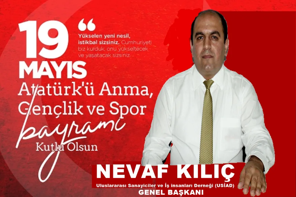 USİAD GENEL BAŞKANI NEVAF KILIÇ’TAN 19 MAYIS MESAJI
